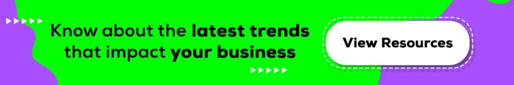 Know about the latest trends that impact your business
