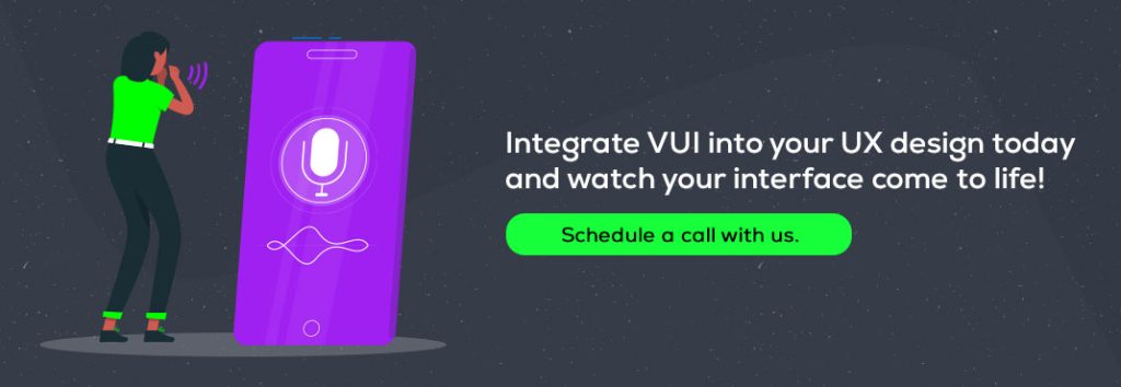 Integrate-VUI-into-your-UX-design-today-and-watch-your-interface-come-to-life!-Schedule-a-call-with-us.